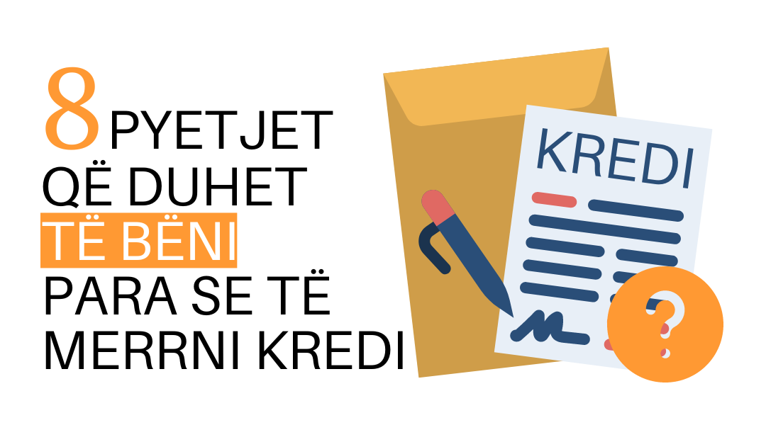8 PYETJE QE DUHET TE BENI PARA SE TE MERRNI NJE KREDI